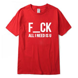 F-CK ALL I NEED IS U T-Shirt
