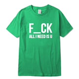 F-CK ALL I NEED IS U T-Shirt