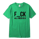 F-CK ALL I NEED IS U T-Shirt