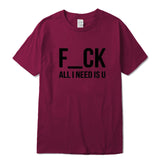 F-CK ALL I NEED IS U T-Shirt