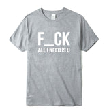 F-CK ALL I NEED IS U T-Shirt