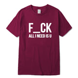 F-CK ALL I NEED IS U T-Shirt