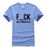 F-CK ALL I NEED IS U T-Shirt